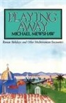 Michael Mewshaw - Playing Away: Roman Holidays and Other M