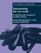 Richard Bradley, Richard (University of Reading) Edmonds Bradley, Richard Edmonds Bradley, Mark Edmonds, Colin Renfrew - Interpreting the Axe Trade