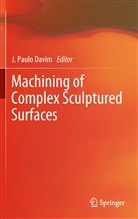 J. Paulo Davim, Joao Paulo Davim, João Paulo Davim, Paulo Davim, J Paulo Davim - Machining of Complex Sculptured Surfaces