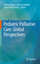 Susan Fowler-Kerry, Caprice Knapp, Vaness Madden, Vanessa Madden - Pediatric Palliative Care: Global Perspectives