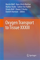 Duane F. Bruley, Hans Ulrich Bucher, David K. Harrison, Sabine van Huffel, Markus Rudin, Markus Rudin et al... - Oxygen Transport to Tissue XXXIII
