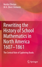 Ken Clements, M A (Ken) Clements, M. A. (Ken) Clements, M. A. Ken Clements, M.A. (Ken) Clements, Nerid Ellerton... - Rewriting the History of School Mathematics in North America 1607-1861