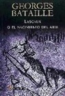 Georges Bataille - Lascaux o El nacimiento del arte