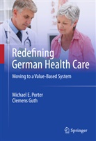 Clemens Guth, Michael Porter, Michael E Porter, Michael E. Porter - Redefining German Health Care