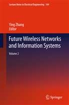 Yin Zhang, Ying Zhang - Future Wireless Networks and Information Systems