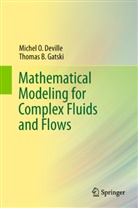 Miche Deville, Michel Deville, Michel O. Deville, Thomas B Gatski, Thomas B. Gatski - Mathematical Modeling for Complex Fluids and Flows