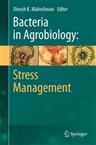 Dines K Maheshwari, Dinesh K Maheshwari, Dinesh K. Maheshwari - Bacteria in Agrobiology: Stress Management