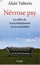 Alain Valterio - Névrose psy : les effets de la psychologisation sur les mentalités