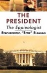 Epaphroditus "Eppie", "Eppie" El Epaphroditus "Eppie" Elkahan, Epaphroditus &amp;quot, Epaphroditus 'Eppie', Epaphroditus Eppie Elkahan, Eppie El Epaphroditus Eppie Elkahan... - The President: The Eppieologist