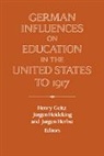 Henry (University of Wisconsin) Heideking Geitz, Henry Heideking Geitz, German Historical Institute (Washington, Henry Geitz, Jurgen Heideking, Jurgen Herbst - German Influences on Education in the United States to 1917