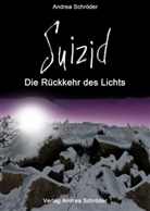 Andrea Schröder, Andrea Schröder, Verla Andrea Schröder, Andrea Schröder, Verlag Andrea Schröder - Suizid - Die Rückkehr des Lichts