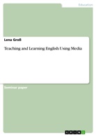 Lena Gross - Teaching and Learning English Using Media