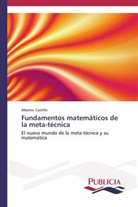 Alberto Castillo - Fundamentos matemáticos de la meta-técnica