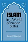 Piscatori James P., James P. Piscatori, James P. Poscatori - Islam in a World of Nation-States