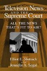 Jennifer A. Segal, Segal Jennifer A., Elliot E. Slotnick, Elliot E. (Ohio State University) Segal Slotnick, Elliot E. Segal Slotnick, Slotnick Elliot E. - Television News and the Supreme Court