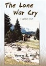 George E. Miller - The Lone War Cry: A Western Novel