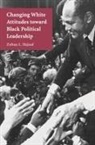 Zoltan L. Hajnal, Zoltan L. (University of California Hajnal - Changing White Attitudes Toward Black Political Leadership