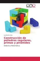 Luis Barrios Soto - Construcción de poliedros regulares, primas y pirámides