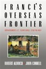 Robert Aldrich, Robert Connell Aldrich, John Connell - France''s Overseas Frontier