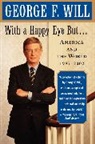 George F. Will, Will George F. - With a Happy Eye, But...: America and Th