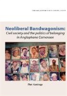 Piet Konings - Neoliberal Bandwagonism: Civil Society a