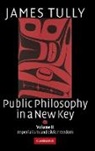 James Tully, James (University of Victoria Tully - Public Philosophy in a New Key: Volume 2, Imperialism and Civic Freedo