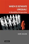 Ruth Colker, Ruth (Professor of Law Colker - When Is Separate Unequal?