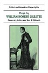Rosemary Cullen, William Gillette, Don B. Wilmeth, Don B. Cullen Wilmeth, Rosemary Cullen, Don B. Wilmeth - Plays By William Hooker Gillette