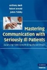 Robert Arnold, Anthony Back, Anthony Arnold Back, James Tulsky - Mastering Communication With Seriously Ill Patients