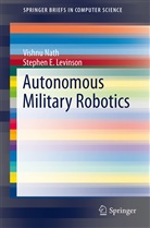 Stephen E Levinson, Stephen E. Levinson, Vishn Nath, Vishnu Nath - Autonomous Military Robotics