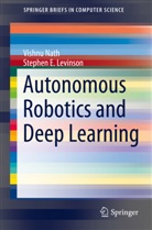 Stephen E Levinson, Stephen E. Levinson, Vishn Nath, Vishnu Nath - Autonomous Robotics and Deep Learning