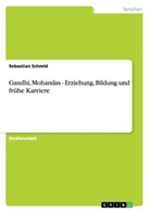 Sebastian Schmid - Gandhi, Mohandas - Erziehung, Bildung und frühe Karriere