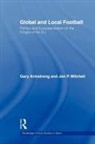 Gary Armstrong, Gary (Brunel University Armstrong, Jon P Mitchell, Jon P. Mitchell, Jon P. (University of Sussex Mitchell, Jennifer Hargreaves... - Global and Local Football