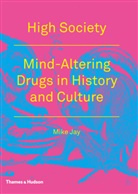 Mike Jay - High Society : Mind Altering Drugs in History and Culture (Paperback)