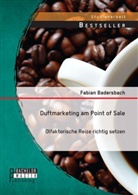 Fabian Badersbach - Duftmarketing am Point of Sale: Olfaktorische Reize richtig setzen