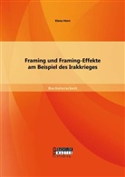 Elena Horn - Framing und Framing-Effekte am Beispiel des Irakkrieges