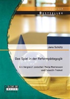 Jens Schütz - Das Spiel in der Reformpädagogik: Ein Vergleich zwischen Maria Montessori und Celestin Freinet