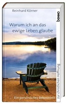 Reinhard Körner - Warum ich an das ewige Leben glaube