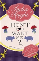 India Knight - Don't You Want Me?