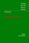 Nietzsche Friedrich, Friedrich Nietzsche, Friedrich Wilhelm Nietzsche,  Nietzsche Friedrich, Bernard Williams, Bernard Arthur Owen Williams - Nietzsche: The Gay Science - With a Prelude in German Rhymes and an Appendix of Songs