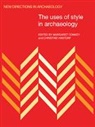 Margaret W. Conkey, Margaret Wright Conkey, Francoise Audouze, Margaret W. Conkey, Margaret Wright Conkey, Christine A. Hastorf... - The Uses of Style in Archaeology