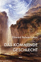 Bulwer-Lytton, Edward Bulwer-Lytton, Edward George Bulwer-Lytton - Das kommende Geschlecht