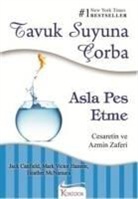Jack Canfield, Heather McNamara, Mark Victor Hansen - Tavuk Suyuna Corba - Asla Pes Etme