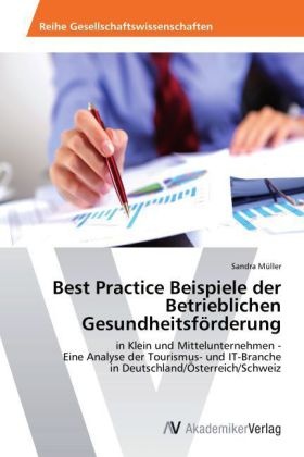 Sandra Müller - Best Practice Beispiele der Betrieblichen Gesundheitsförderung in Klein und Mittelunternehmen - Eine Analyse der Tourismus- und IT-Branche in Deutschland/Österreich/Schweiz