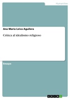 Ana María Leiva Aguilera - Crítica al idealismo religioso