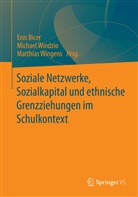 Enis Bicer, Michae Windzio, Michael Windzio, Matthias Wingens - Soziale Netzwerke, Sozialkapital und ethnische Grenzziehungen im Schulkontext