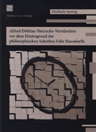 Michaela Spreng - Alfred Döblins Nietzsche-Verständnis vor dem Hintergrund der philosophischen Schriften Felix Hausdorffs