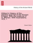Edward Gibbon - Gibbon's History of the Decline and Fall of the Roman Empire. With the notes by H. H. Milman. With illustrations. VOL. I