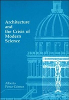 Alberto Pa(c)Rez-Ga3mez, Gomez Alberto Perez, Alberto Perez-Gomez, Alberto (Saidye Rosner BronfmanProfessor Director of the History and Theory of Architecture Program Perez-Gomez, Pérez-gómez, Alberto Pérez-Gómez - Architecture and the Crisis of Modern Science