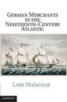 Lars Maischak, Lars (California State University Maischak - German Merchants in the Nineteenth-Century Atlantic